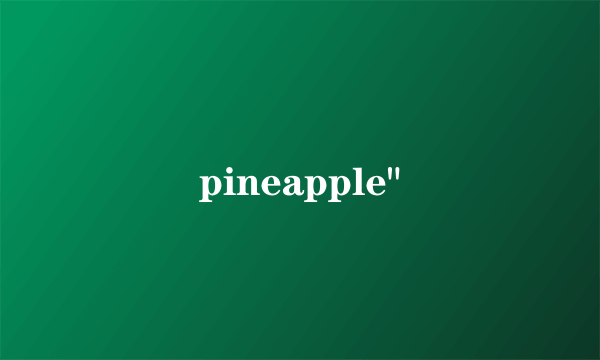 pineapple