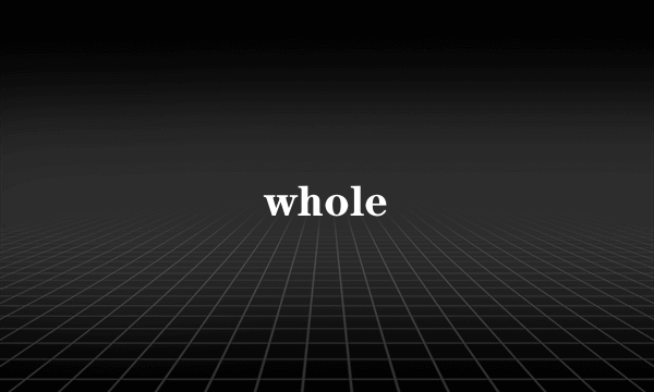 whole