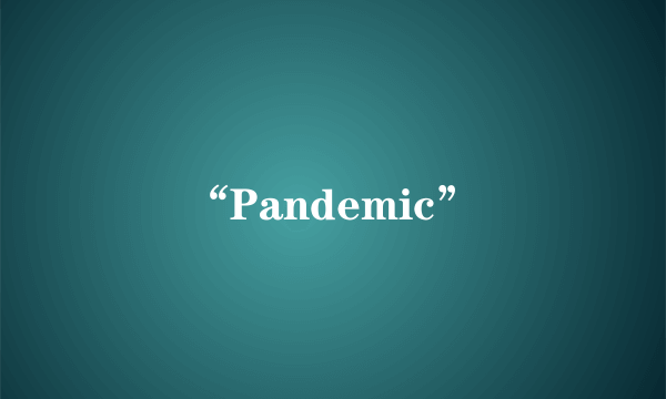 “Pandemic”