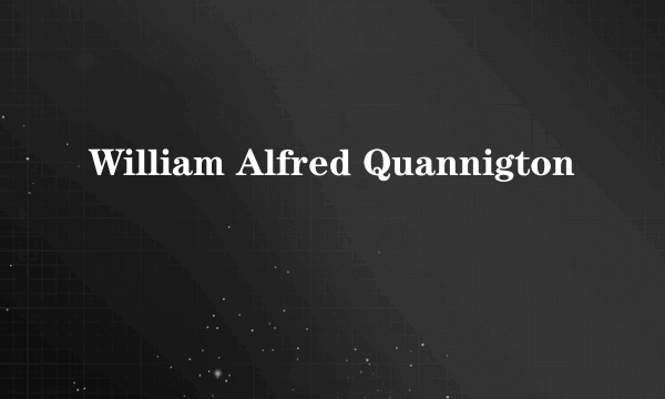 William Alfred Quannigton