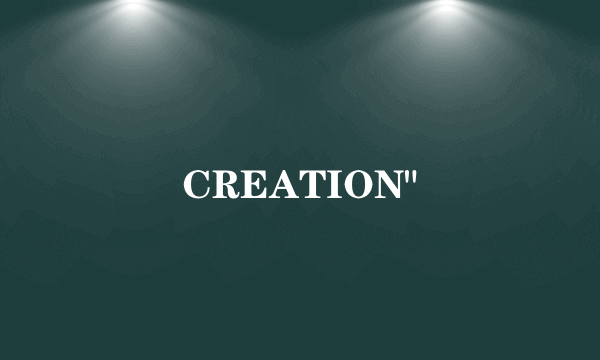 CREATION