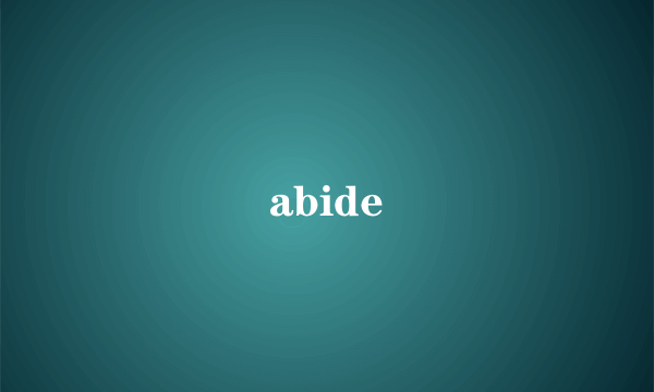 abide