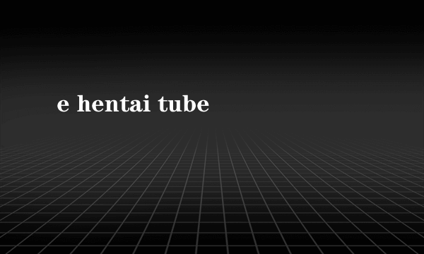 e hentai tube