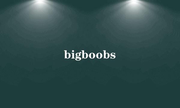 bigboobs