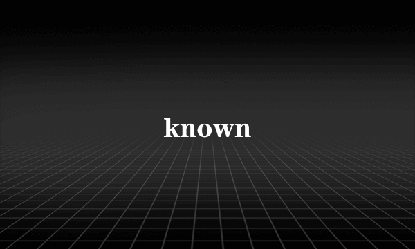 known