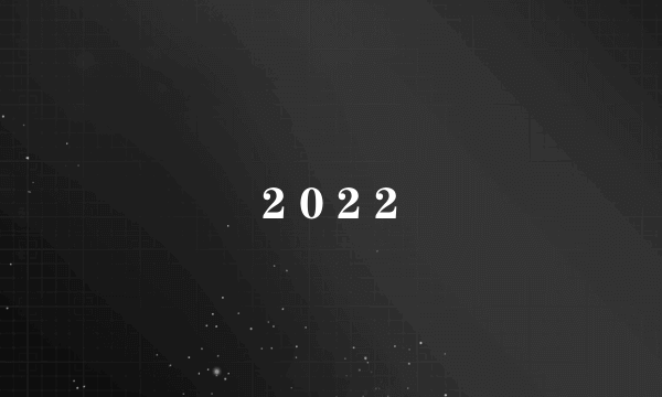 2 0 2 2