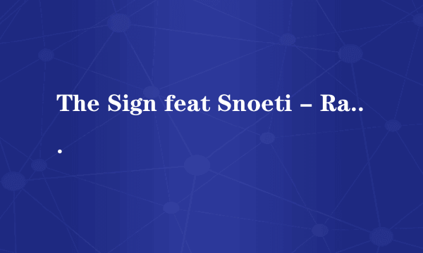 The Sign feat Snoeti - Rain Sun歌词