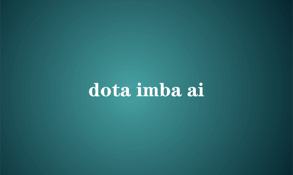 dota imba ai