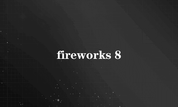 fireworks 8