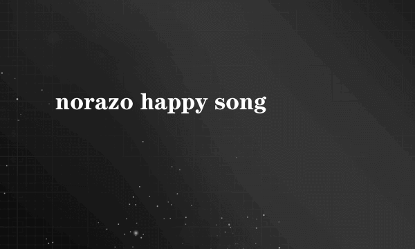 norazo happy song