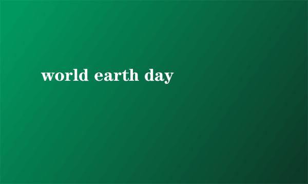 world earth day