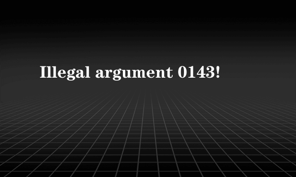 Illegal argument 0143!