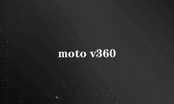 moto v360