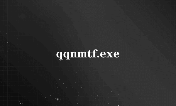 qqnmtf.exe