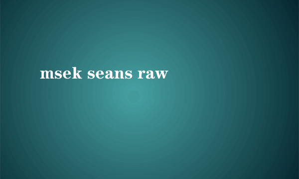 msek seans raw