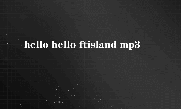 hello hello ftisland mp3