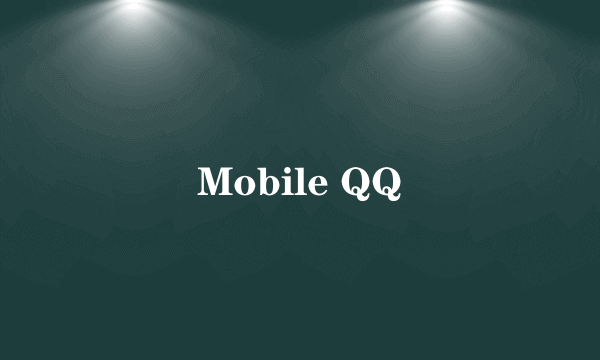 Mobile QQ