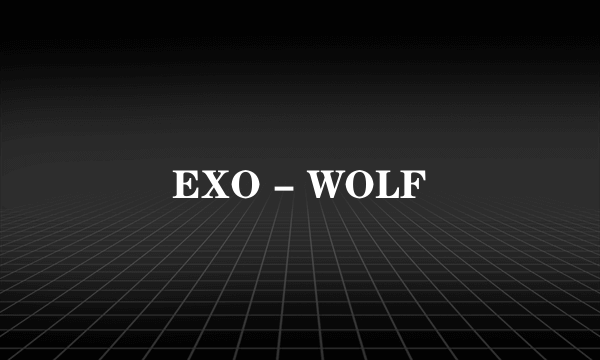 EXO - WOLF