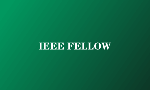 IEEE FELLOW