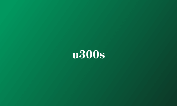 u300s