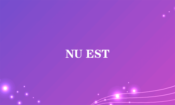 NU EST