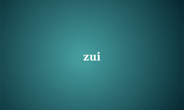 zui