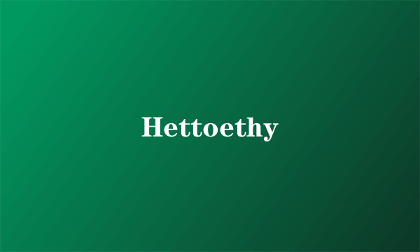 Hettoethy