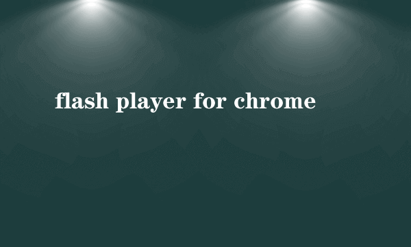 flash player for chrome