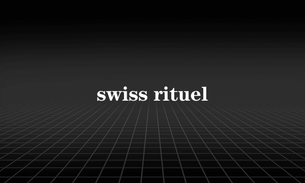 swiss rituel