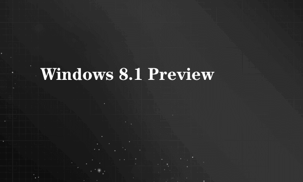 Windows 8.1 Preview