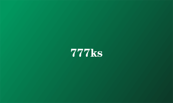 777ks