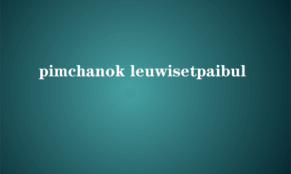 pimchanok leuwisetpaibul